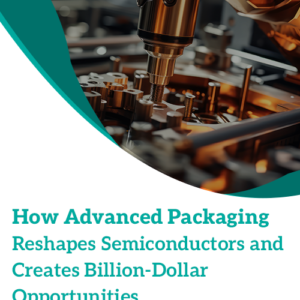 How Advanced Packaging Reshapes Semiconductors and Creates Billion-Dollar Opportunities