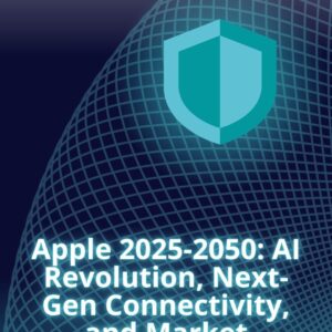 Apple 2025 2050_AI Revolution, Next-Gen Connectivity, and Market Disruption Outlook