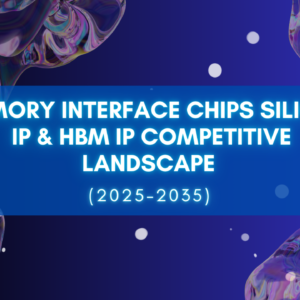 Memory Interface Chips Silicon IP & HBM IP Competitive Landscape (2025-2035)