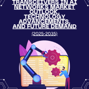 Optical Transceivers in AI Networks Market Outlook, Technology Advancements, and Future Demand (2025-2035)