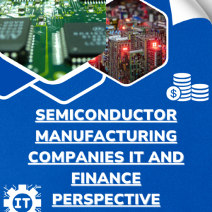 Semiconductor Manufacturing Companies IT and Finance Perspective (2025-2035)