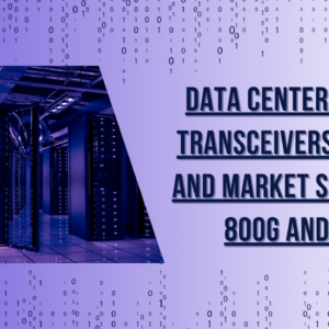 Data Center Optical Transceivers Demand and Market Shifts for 800G and 1.6T