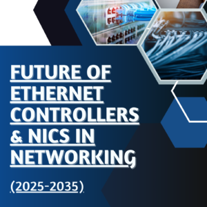 Future of Ethernet Controllers & NICs in Networking (2025-2035)