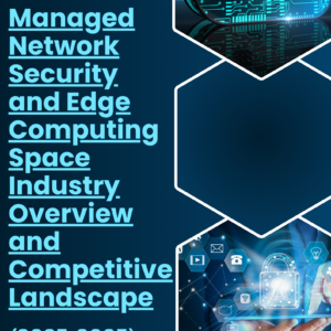 Managed Network Security and Edge Computing Space Industry Overview and Competitive Landscape (2025-2035)