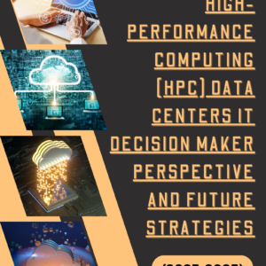 On-Premise High-Performance Computing (HPC) Data Centers IT Decision Maker Perspective and Future Strategies (2025-2035)