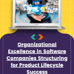 Organizational Excellence in Software Companies Structuring for Product Lifecycle Success (2025-2035)