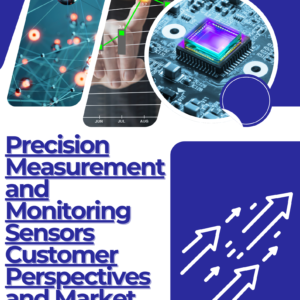 Precision Measurement and Monitoring Sensors Customer Perspectives and Market Dynamics (2025-2035)