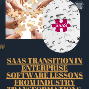 SaaS Transition in Enterprise Software Lessons from Industry Transformations (2020-2030)