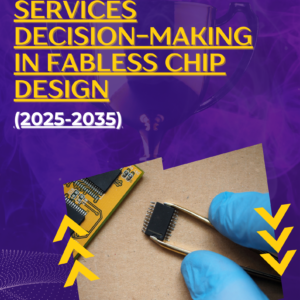 Silicon Foundry Services Decision-Making in Fabless Chip Design (2025-2035)