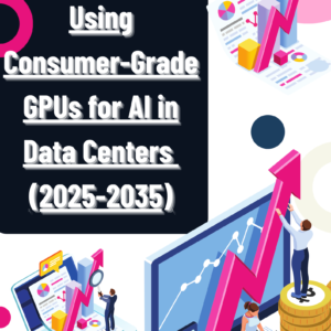 Social Impact of Using Consumer-Grade GPUs for AI in Data Centers (2025-2035)