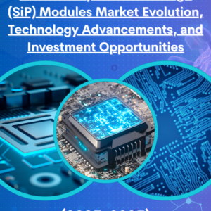 Strategic Insights into the Future of System in Package (SiP) Modules Market Evolution, Technology Advancements, and Investment Opportunities (2025-2035)