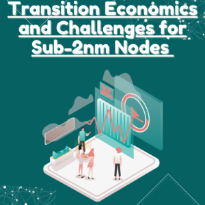 Technology Node Transition Economics and Challenges for Sub-2nm Nodes (2025-2035)