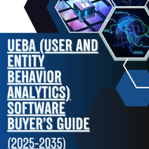 UEBA (User and Entity Behavior Analytics) Software Buyer’s Guide (2025-2035)